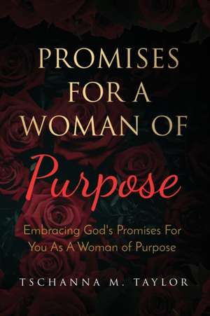 Promises for a Woman of Purpose: Embracing God's Promises for You As A Woman of God de Tschanna Taylor