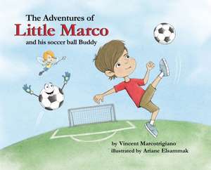 The Adventures of Little Marco and His Soccer Ball Buddy de Vincent Marcotrigiano