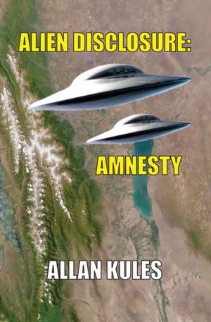 Alien Disclosure de Allan R Kules