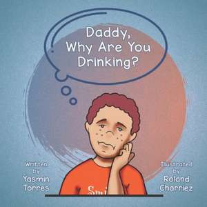 Daddy, Why Are You Drinking? de Yasmin Torres