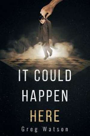 It Could Happen Here de Greg Watson