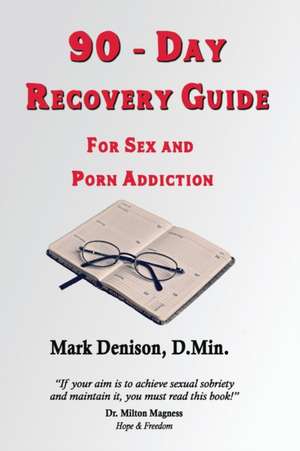 90-Day Recovery Guide for Sex and Porn Addiction de Mark Denison