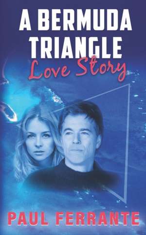 A Bermuda Triangle Love Story de Paul Ferrante