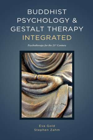 Buddhist Psychology and Gestalt Therapy Integrated de Eva Gold