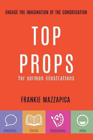 Top Props for Sermon illustrations de Frankie Mazzapica