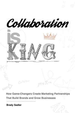 Collaboration is King de Brady Sadler