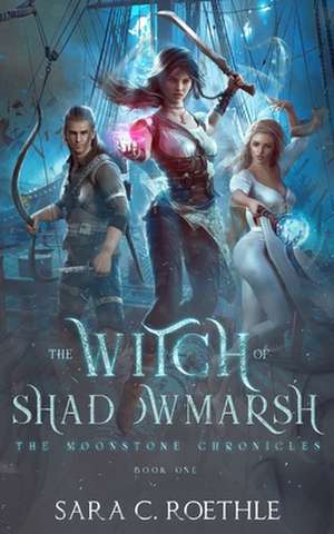 The Witch of Shadowmarsh de Sara C. Roethle