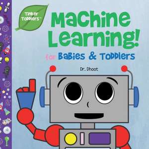 Machine Learning for Kids (Tinker Toddlers) de Dhoot