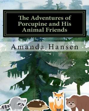 The Adventures of Porcupine and His Animal Friends de Amanda J. Hansen