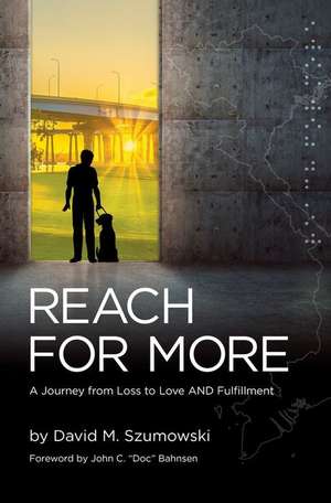 Reach for More: A Journey from Loss to Love and Fulfillment de David M. Szumowski