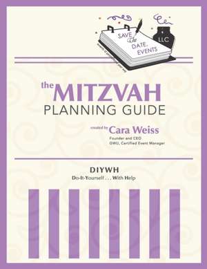 The Mitzvah Planning Guide: Do-It-Yourself-With-Help Bar and Bat Mitzvah Planning Guide de Cara Weiss