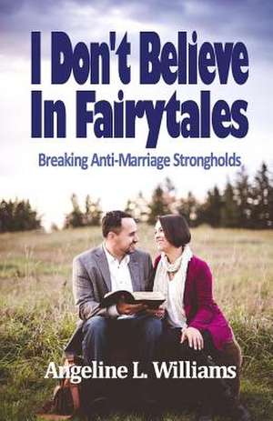 I Don't Believe in Fairytales de Angeline L. Williams