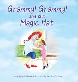 Grammy Grammy and the Magic Hat de Mary Byrne Hoffmann