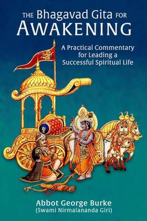 The Bhagavad Gita for Awakening: A Practical Commentary for Leading a Successful Spiritual Life de Abbot G Burke (Swami Nirmalananda Giri)