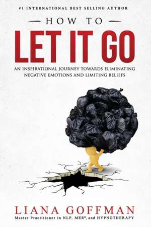 How To Let It Go de Liana Goffman