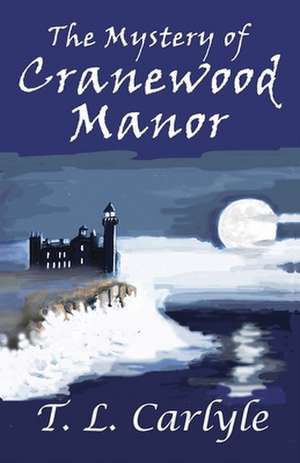 The Mystery of Cranewood Manor de T. L. Carlyle