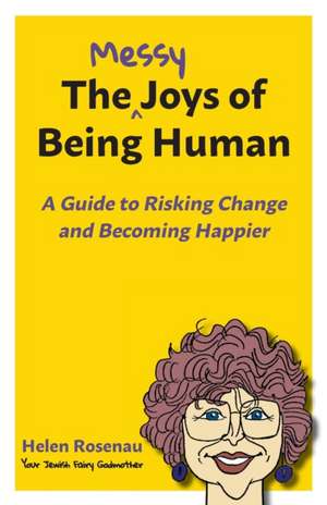 The Messy Joys of Being Human de Helen S. Rosenau