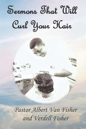 Sermons That Will Curl Your Hair de Verdell Fisher