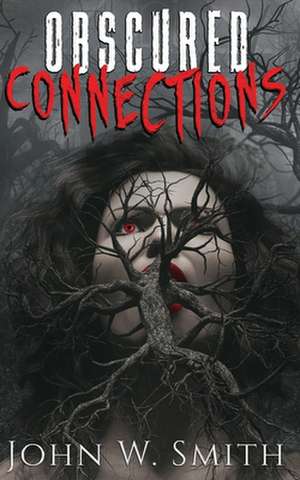 Obscured Connections de John W. Smith