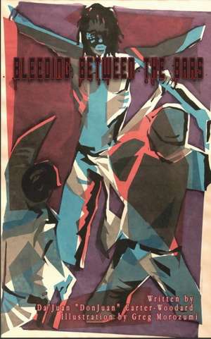 Bleeding Between the Bars de Dajuan Carter-Woodard