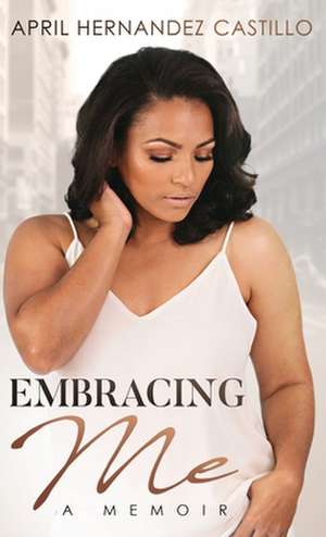 Embracing Me de April Hernandez Castillo