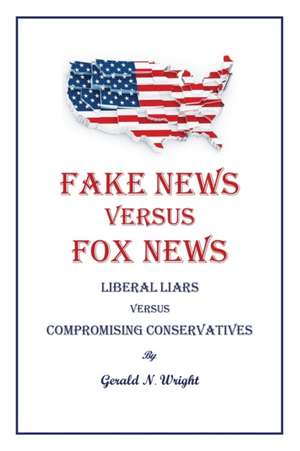 Fake News Versus Fox News de Gerald N Wright