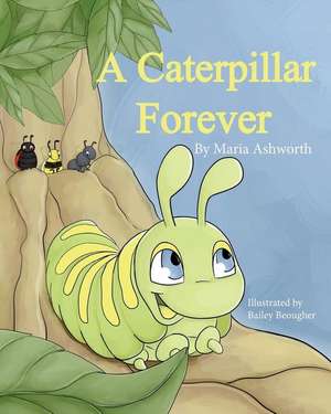 A Caterpillar Forever de Maria Ashworth