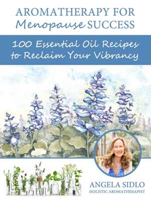 Aromatherapy for Menopause Success de Angela Sidlo Cha