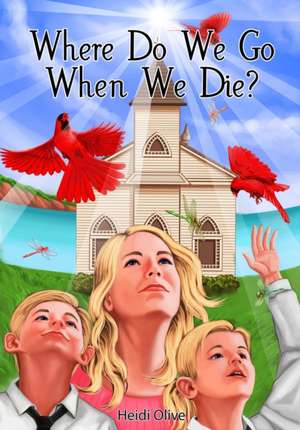 Where Do We Go When We Die? de Heidi Olive