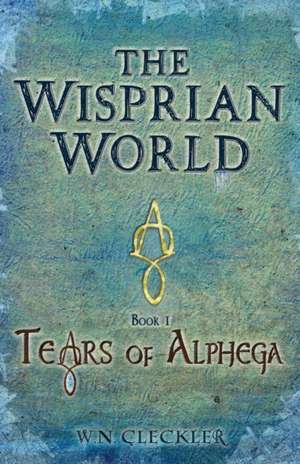 The Wisprian World - Tears of Alphega de W. N. Cleckler