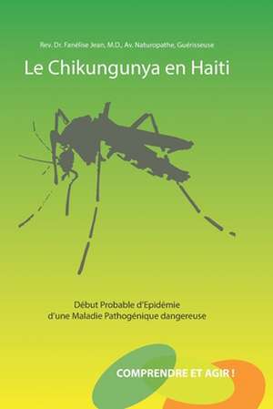 Le Chikungunya en Haïti: Début Probable d'Epidémie d'une Maladie Pathogénique Dangereuse de Fanélise Jean MD Av