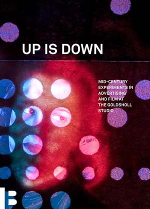 Up Is Down: Mid-Century Experiments in Advertising and Film at the Goldsholl Studio de Corinne Granof