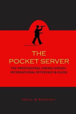 The Pocket Server: The Professional Dining Service International Reference and Guide de T. M. Heigl