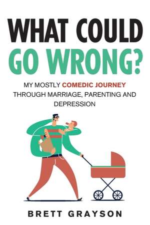 What Could Go Wrong? de Brett Grayson