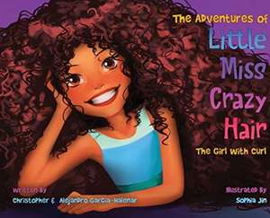 The Adventures of Little Miss Crazy Hair: The Girl with Curl de Christopher Garcia-Halenar