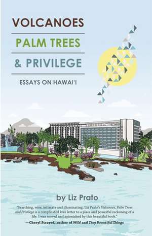 Volcanoes, Palm Trees, and Privilege de Liz Prato