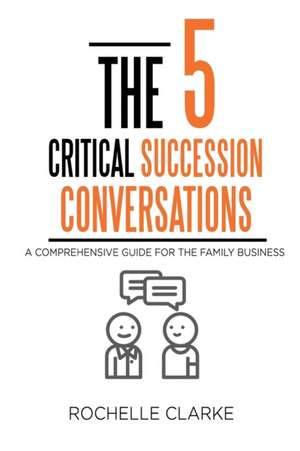 The 5 Critical Succession Conversations de Rochelle Clarke