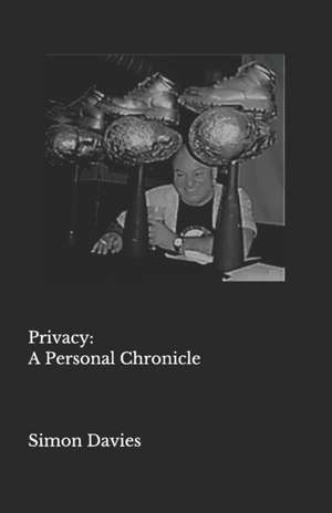 Privacy: A Personal Chronicle de Simon Davies