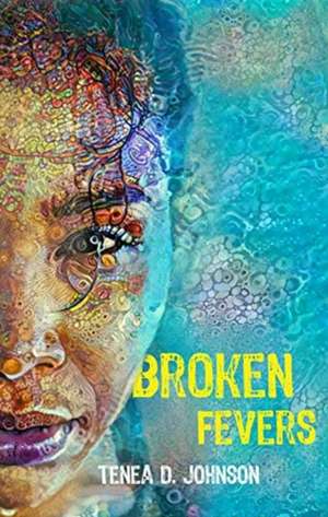 Broken Fevers de Tenea D. Johnson