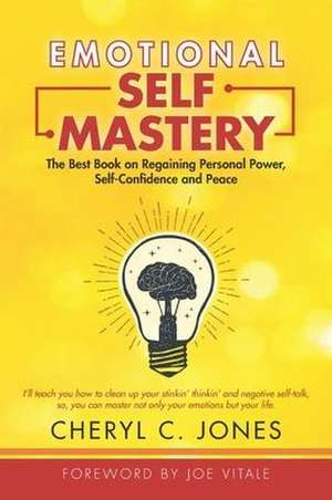 Emotional Self Mastery: The Best Book on Regaining Personal Power, Self-Confidence, and Peace de Cheryl C. Jones