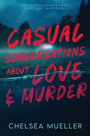 Casual Conversations About Love and Murder de Chelsea Mueller