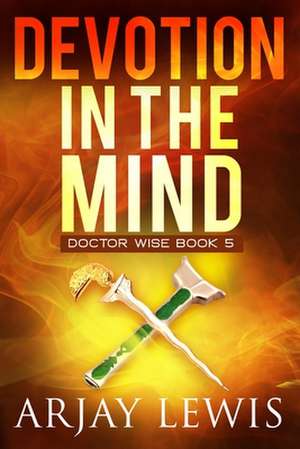 Devotion In The Mind: Doctor Wise Book 5 de Arjay Lewis