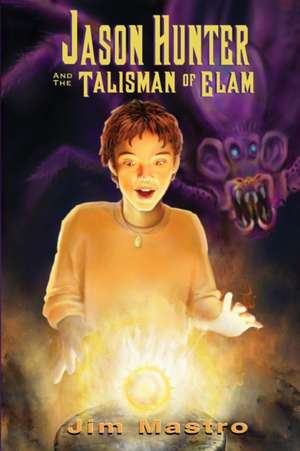 Jason Hunter and the Talisman of Elam de Jim Mastro