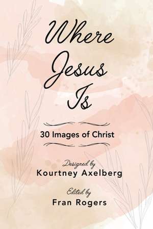 Where Jesus Is: 30 Reflections of Christ to Carry with You de Fran Rogers