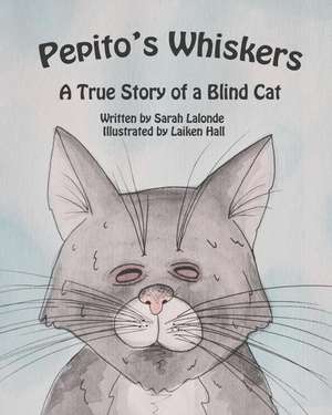 Pepito's Whiskers: The True Story of a Blind Cat de Sarah LaLonde