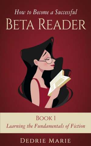 How to Become a Successful Beta Reader Book 1 de Dedrie Marie