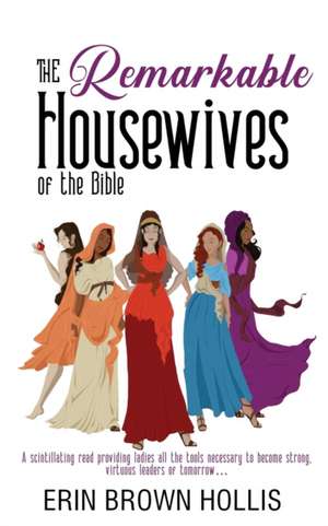 The Remarkable Housewives of the Bible de Erin Brown Hollis