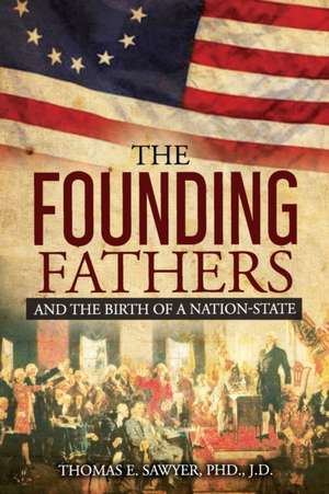 Founding Fathers: And The Birth Of A Nation-State de Thomas E. Sawyer