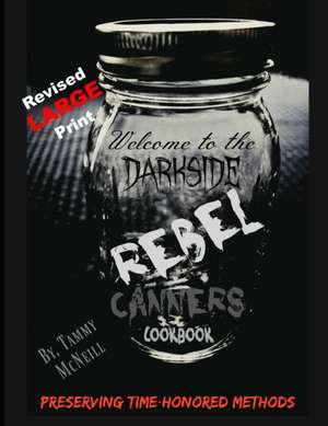 Rebel Canners Cookbook: Preserving Time-Honored Methods de Tammy McNeill