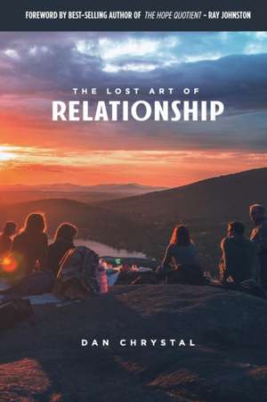 The Lost Art of Relationship de Dan Chrystal